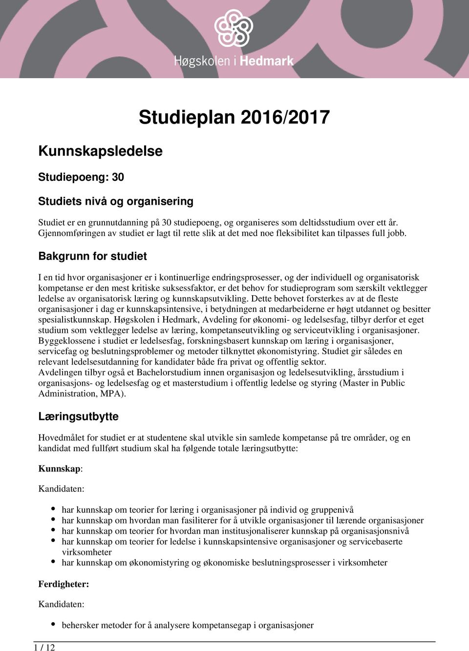 Bakgrunn for studiet I en tid hvor organisasjoner er i kontinuerlige endringsprosesser, og der individuell og organisatorisk kompetanse er den mest kritiske suksessfaktor, er det behov for