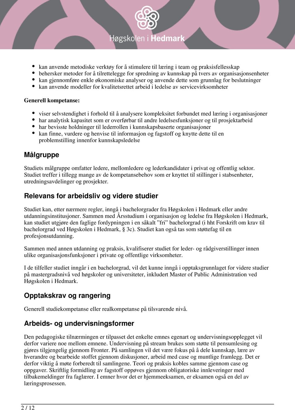 forhold til å analysere kompleksitet forbundet med læring i organisasjoner har analytisk kapasitet som er overførbar til andre ledelsesfunksjoner og til prosjektarbeid har bevisste holdninger til