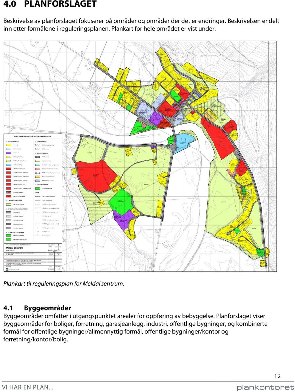 Plankart til reguleringsplan for Meldal sentrum. 4.1 Byggeområder Byggeområder omfatter i utgangspunktet arealer for oppføring av bebyggelse.