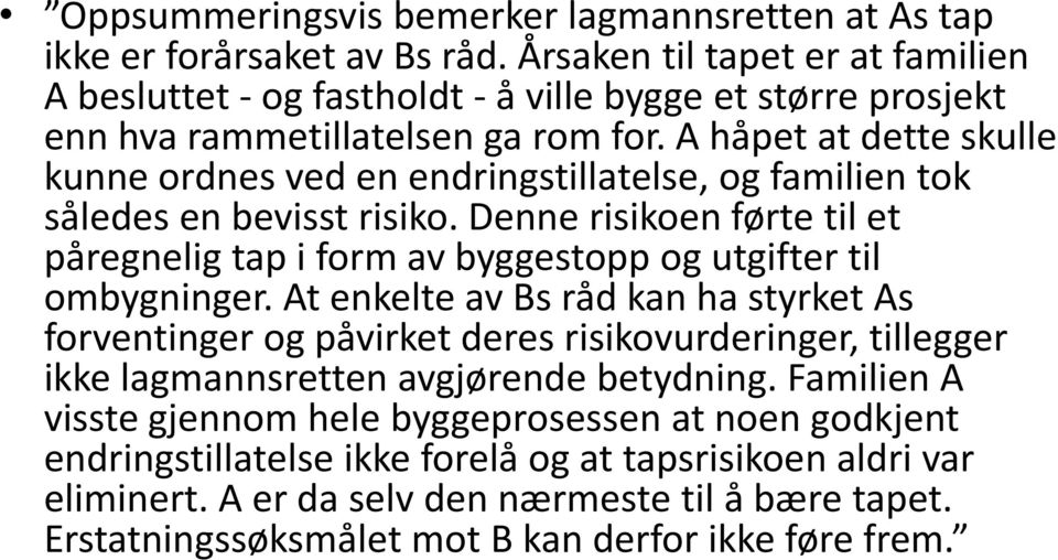 A håpet at dette skulle kunne ordnes ved en endringstillatelse, og familien tok således en bevisst risiko.