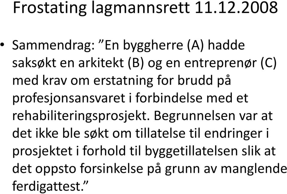 erstatning for brudd på profesjonsansvaret i forbindelse med et rehabiliteringsprosjekt.