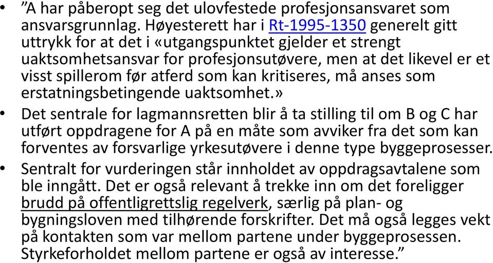 kan kritiseres, må anses som erstatningsbetingende uaktsomhet.