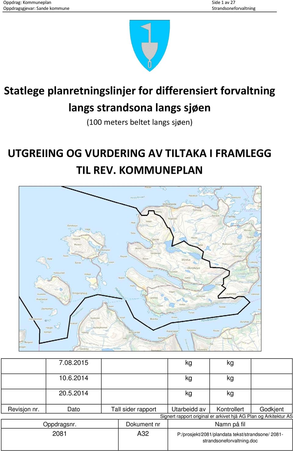 Dato Tall sider rapport Utarbeidd av Kontrollert Godkjent Signert rapport original er arkivet hjå AG Plan og Arkitektur AS