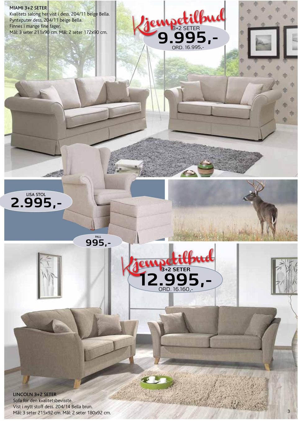 3+2 seter 9.995,- Lisa stol pall Ord. 16.995,- 2.995,- 995,- 3+2 seter 12.995,- ord. 16.160,- lincoln 3+2 seter Sofa for den kvalitetsbevisste.