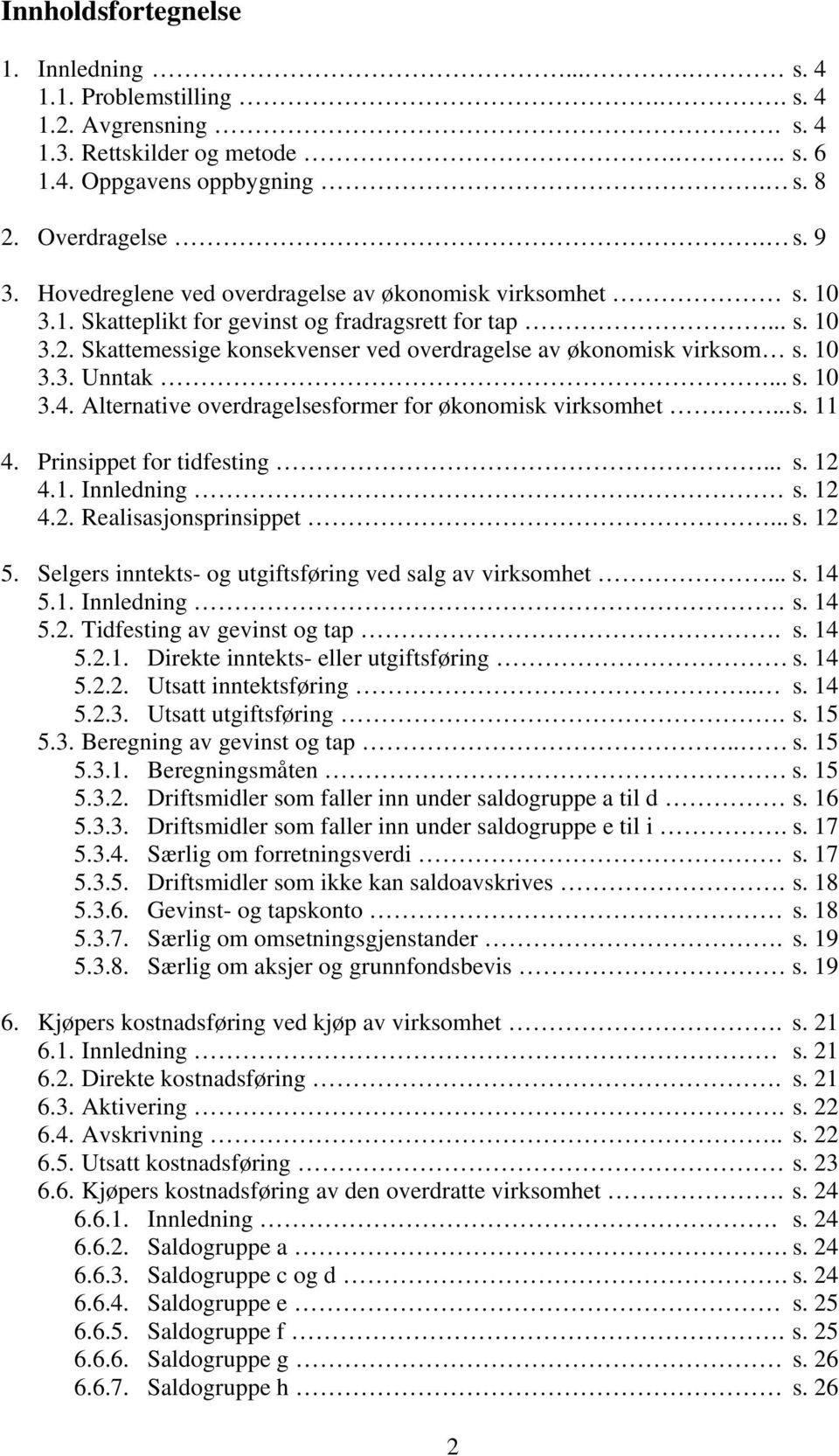 .. s. 10 3.4. Alternative overdragelsesformer for økonomisk virksomhet.... s. 11 4. Prinsippet for tidfesting... s. 12 4.1. Innledning. s. 12 4.2. Realisasjonsprinsippet... s. 12 5.