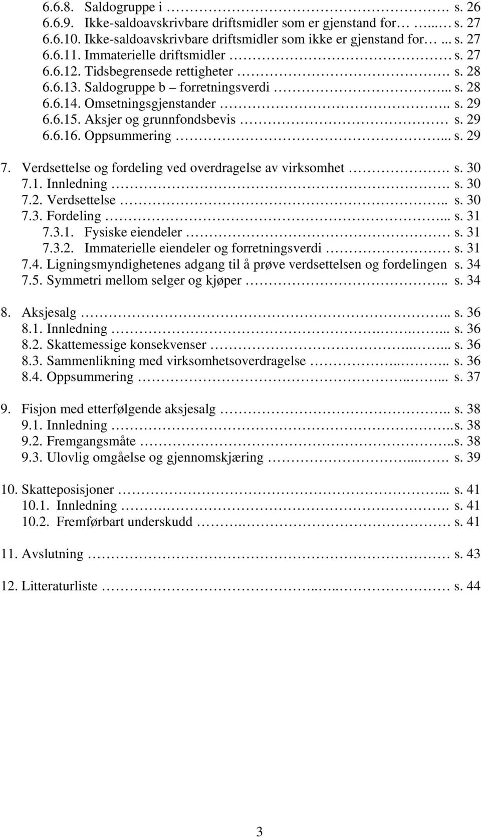 29 6.6.16. Oppsummering... s. 29 7. Verdsettelse og fordeling ved overdragelse av virksomhet. s. 30 7.1. Innledning. s. 30 7.2. Verdsettelse.. s. 30 7.3. Fordeling... s. 31 7.3.1. Fysiske eiendeler s.