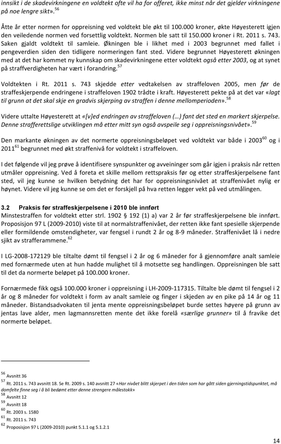 Økningen ble i likhet med i 2003 begrunnet med fallet i pengeverdien siden den tidligere normeringen fant sted.