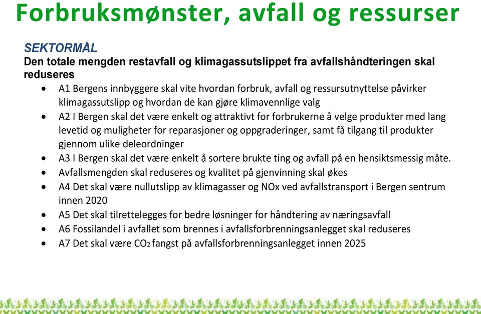 for reparasjoner og oppgraderinger, samt få tilgang til produkter gjennom ulike deleordninger A3 I Bergen skal det være enkelt å sortere brukte ting og avfall på en hensiktsmessig måte.