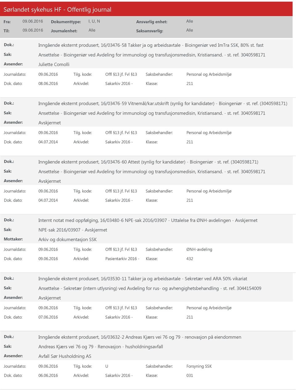 2016 Arkivdel: Sakarkiv 2016 Klasse: Inngående eksternt produsert, 16/0347659 Vitnemål/kar.utskrift (synlig for kandidater) Bioingeniør st. ref.