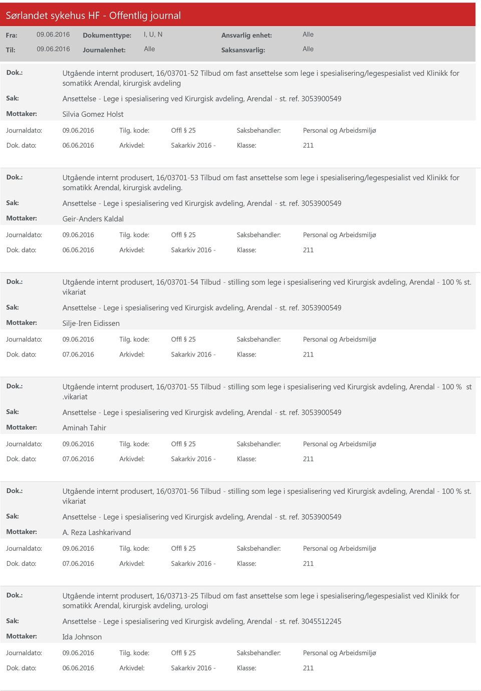 06.2016 Arkivdel: Sakarkiv 2016 Klasse: tgående internt produsert, 16/0370153 Tilbud om fast ansettelse som lege i spesialisering/legespesialist ved Klinikk for somatikk Arendal, kirurgisk avdeling.