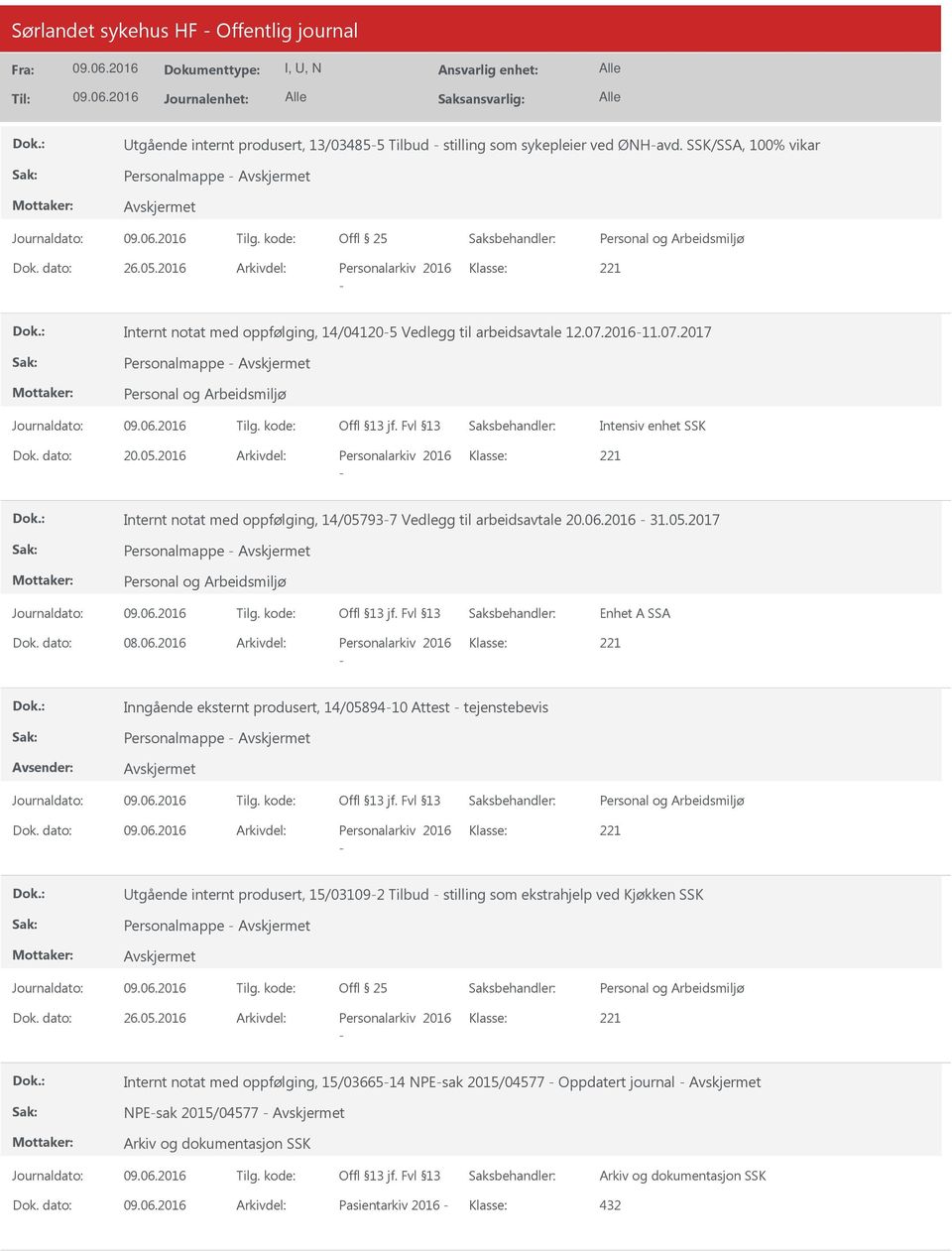 06.2016 31.05.2017 Personalmappe Enhet A SSA Dok. dato: 08.06.2016 Arkivdel: Personalarkiv 2016 Klasse: Inngående eksternt produsert, 14/0589410 Attest tejenstebevis Personalmappe Dok.