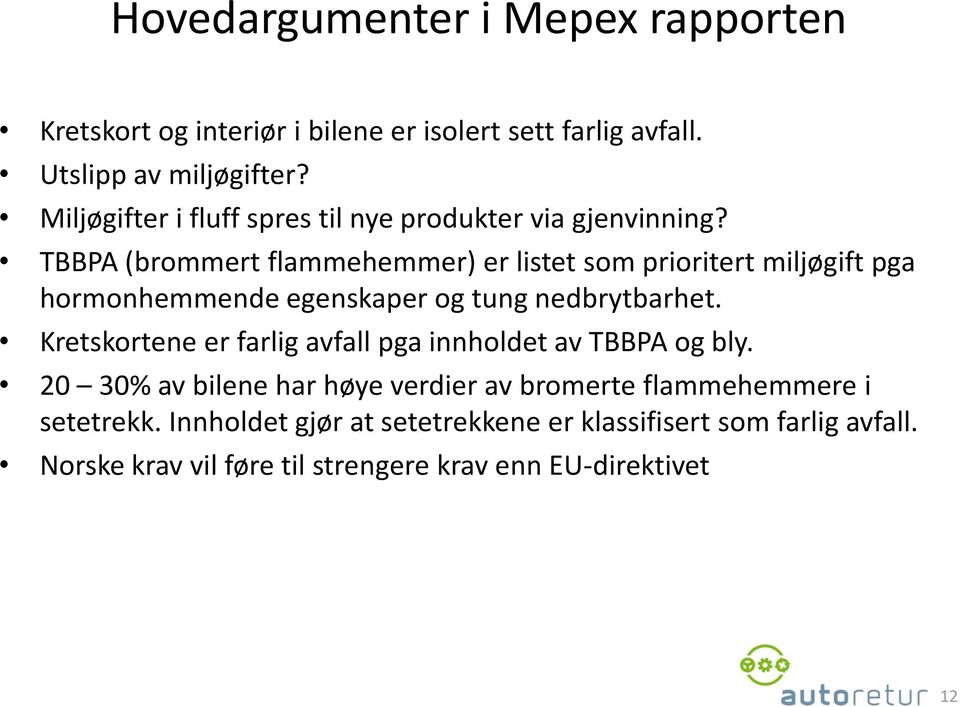 TBBPA (brommert flammehemmer) er listet som prioritert miljøgift pga hormonhemmende egenskaper og tung nedbrytbarhet.