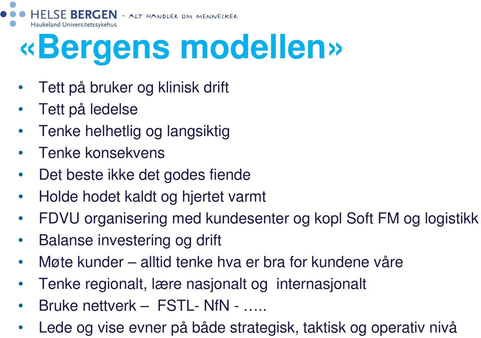 og logistikk Balanse investering og drift Møte kunder alltid tenke hva er bra for kundene våre Tenke regionalt, lære