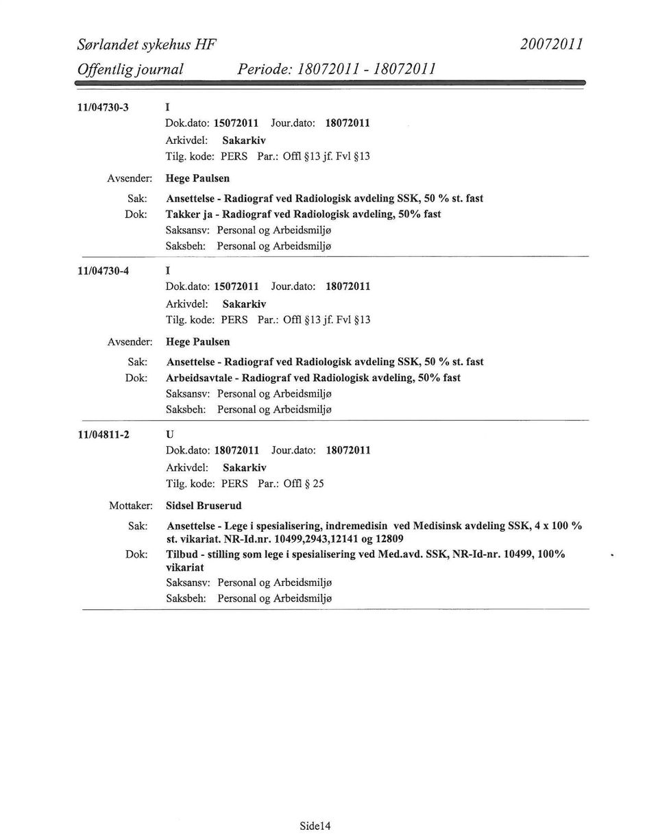 kode: PERS Par.: Offl 13 jf. Fvl 13 Hege Paulsen Ansettelse - Radiograf ved Radiologisk avdeling SSK, 50 % st. fast Arbeidsavtale- Radiograf ved Radiologisk avdeling, 50% fast 11/04811-2 u Dok.