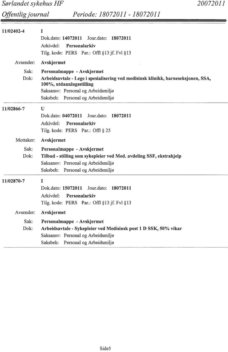 dato: 04072011 Jour.dato: 18072011 Tilg. kode: PERS Par.: Offi 25 Personalmappe - Tilbud- stilling som sykepleier ved Med.