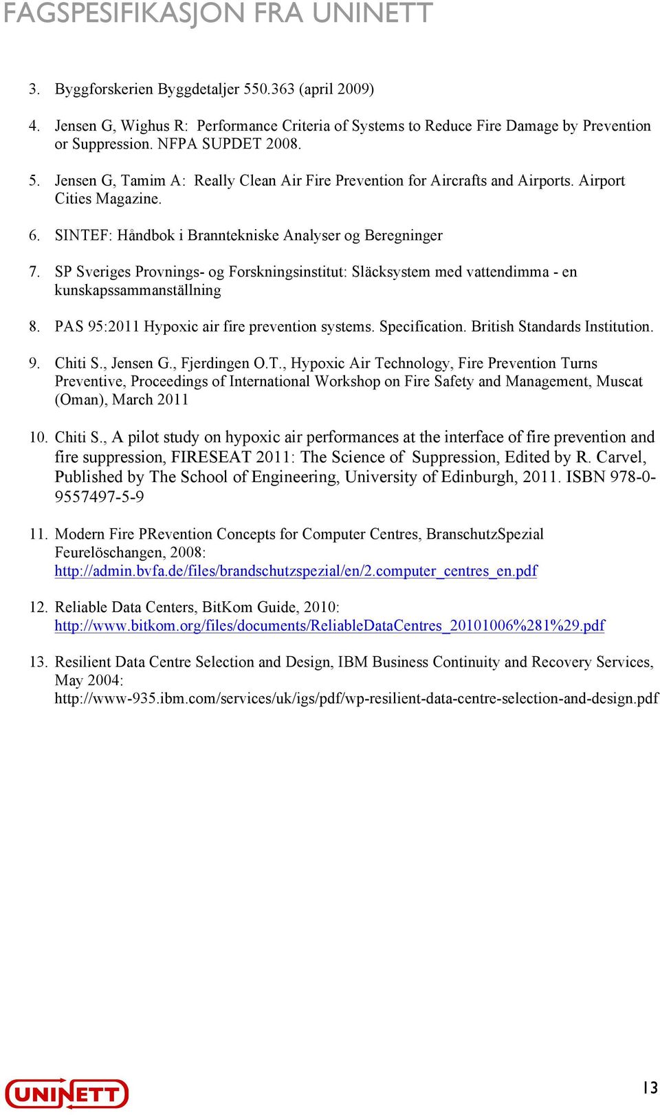 PAS 95:2011 Hypoxic air fire prevention systems. Specification. British Standards Institution. 9. Chiti S., Jensen G., Fjerdingen O.T.