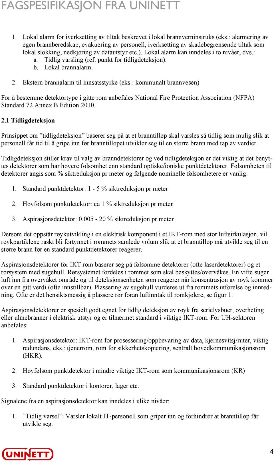 punkt for tidligdeteksjon). b. Lokal brannalarm. 2. Ekstern brannalarm til innsatsstyrke (eks.: kommunalt brannvesen).