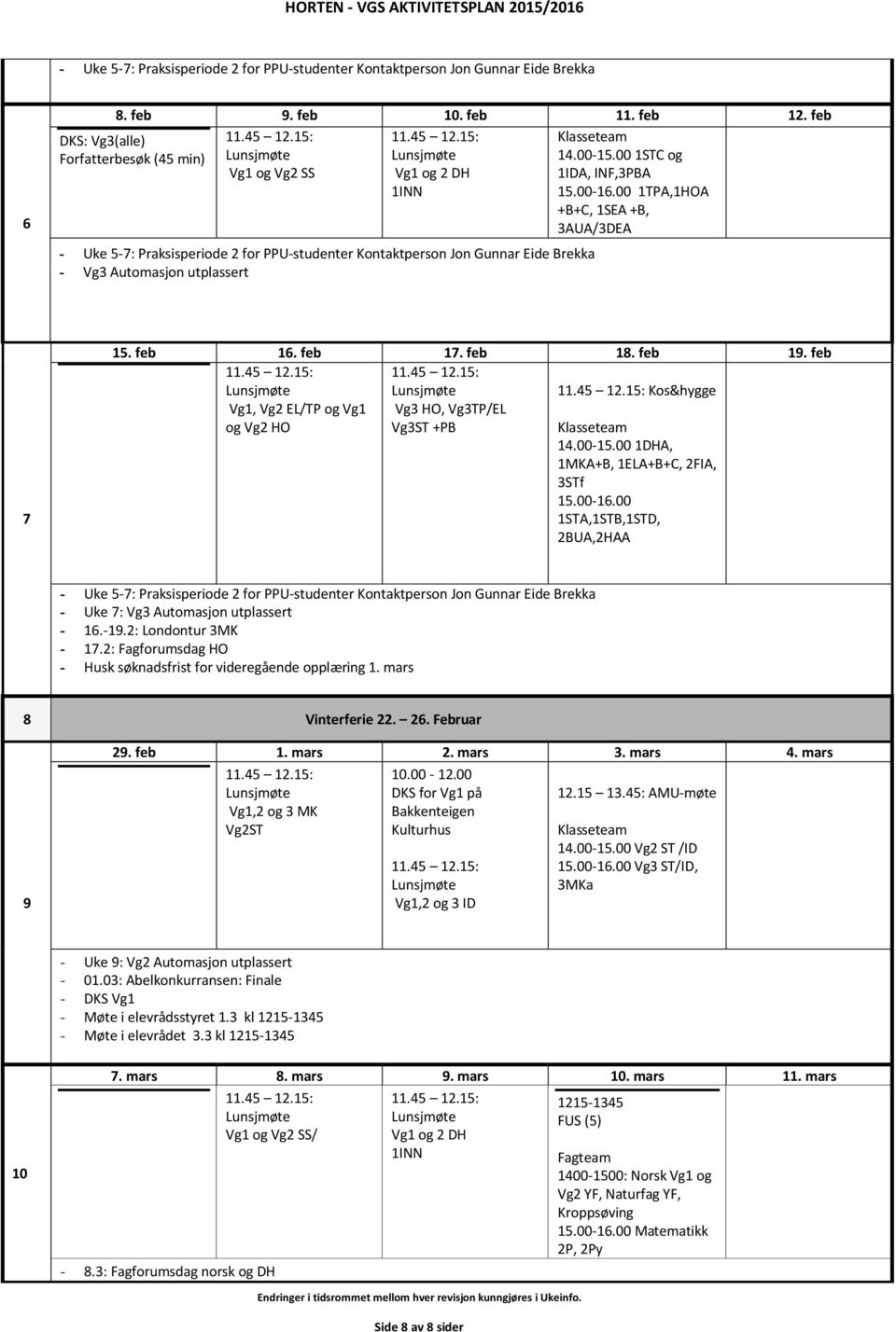 1TPA,1HOA +B+C, 1SEA +B, 3AUA/3DEA 7 15. feb 16. feb 17. feb 18. feb 19.