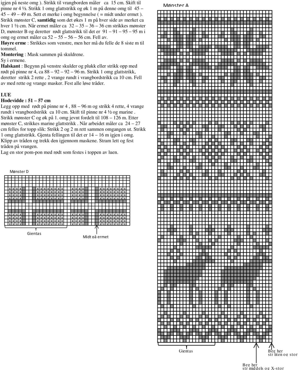 Når ermet måler ca 32 35 36 36 cm strikkes mønster D, mønster B g deretter rødt glattstrikk til det er 91 91 95 95 m i mg g ermet måler ca 52 55 56 56 cm. Fell av.