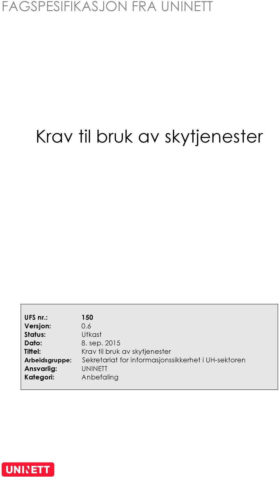 2015 Tittel: Krav til bruk av skytjenester Arbeidsgruppe: