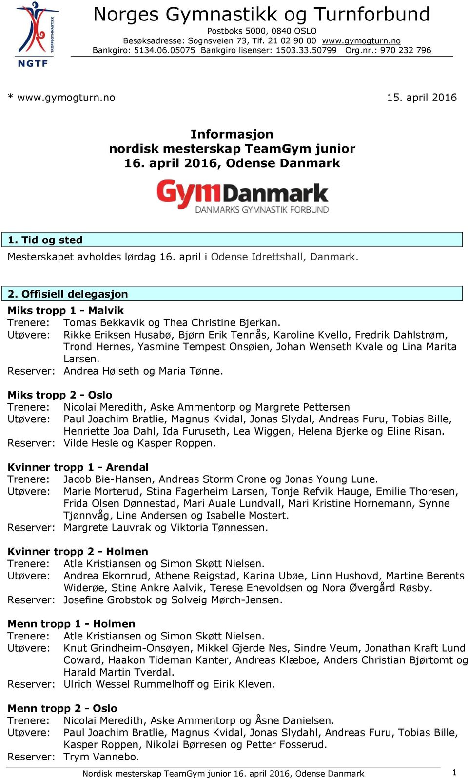 april i Odense Idrettshall, Danmark. 2. Offisiell delegasjon Miks tropp 1 - Malvik Trenere: Tomas Bekkavik og Thea Christine Bjerkan.