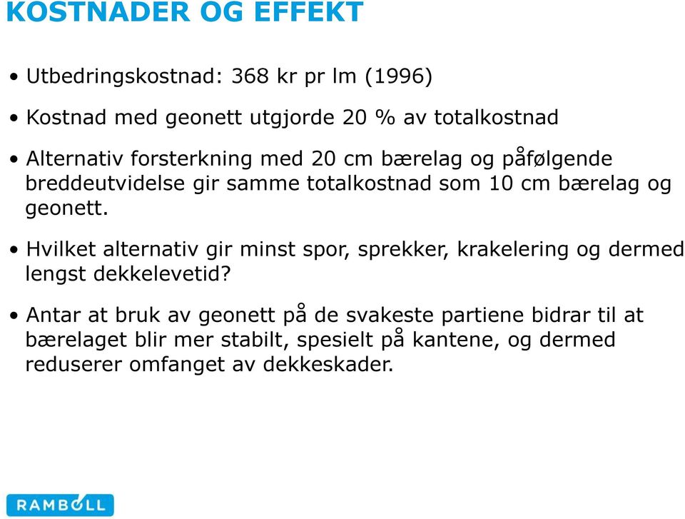 Hvilket alternativ gir minst spor, sprekker, krakelering og dermed lengst dekkelevetid?