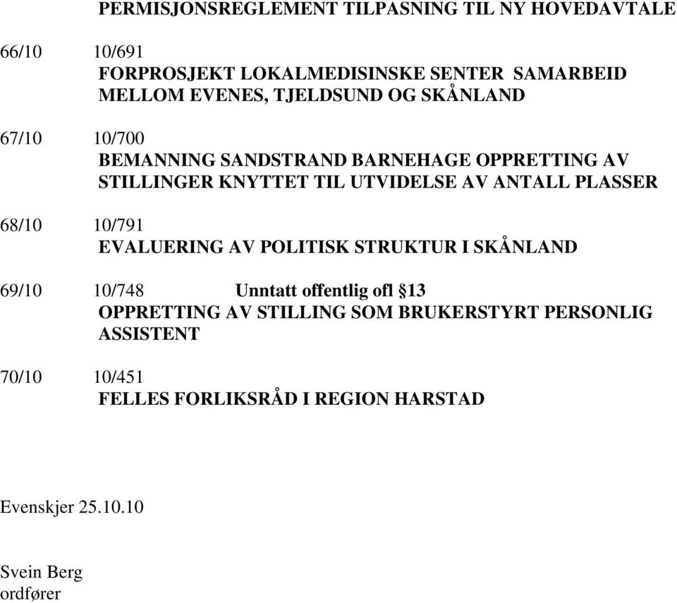 PLASSER 68/10 10/791 EVALUERING AV POLITISK STRUKTUR I SKÅNLAND 69/10 10/748 Unntatt offentlig ofl 13 OPPRETTING AV