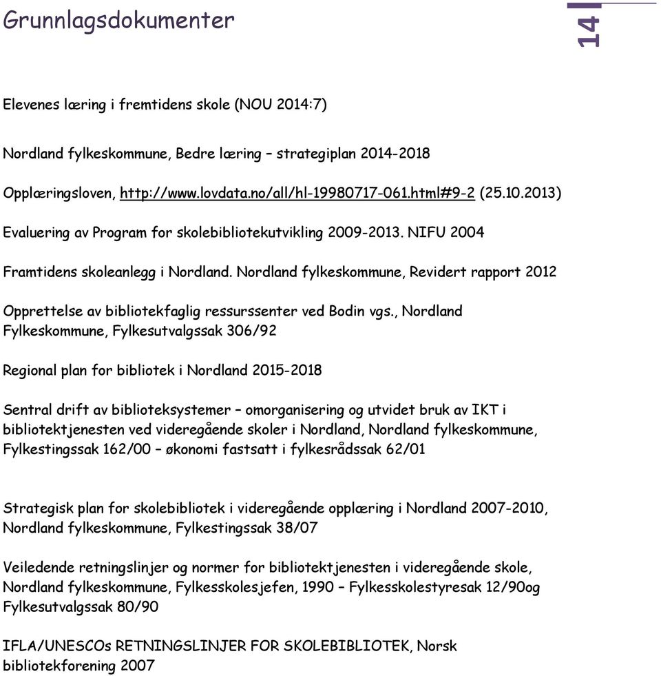 Nordland fylkeskommune, Revidert rapport 2012 Opprettelse av bibliotekfaglig ressurssenter ved Bodin vgs.