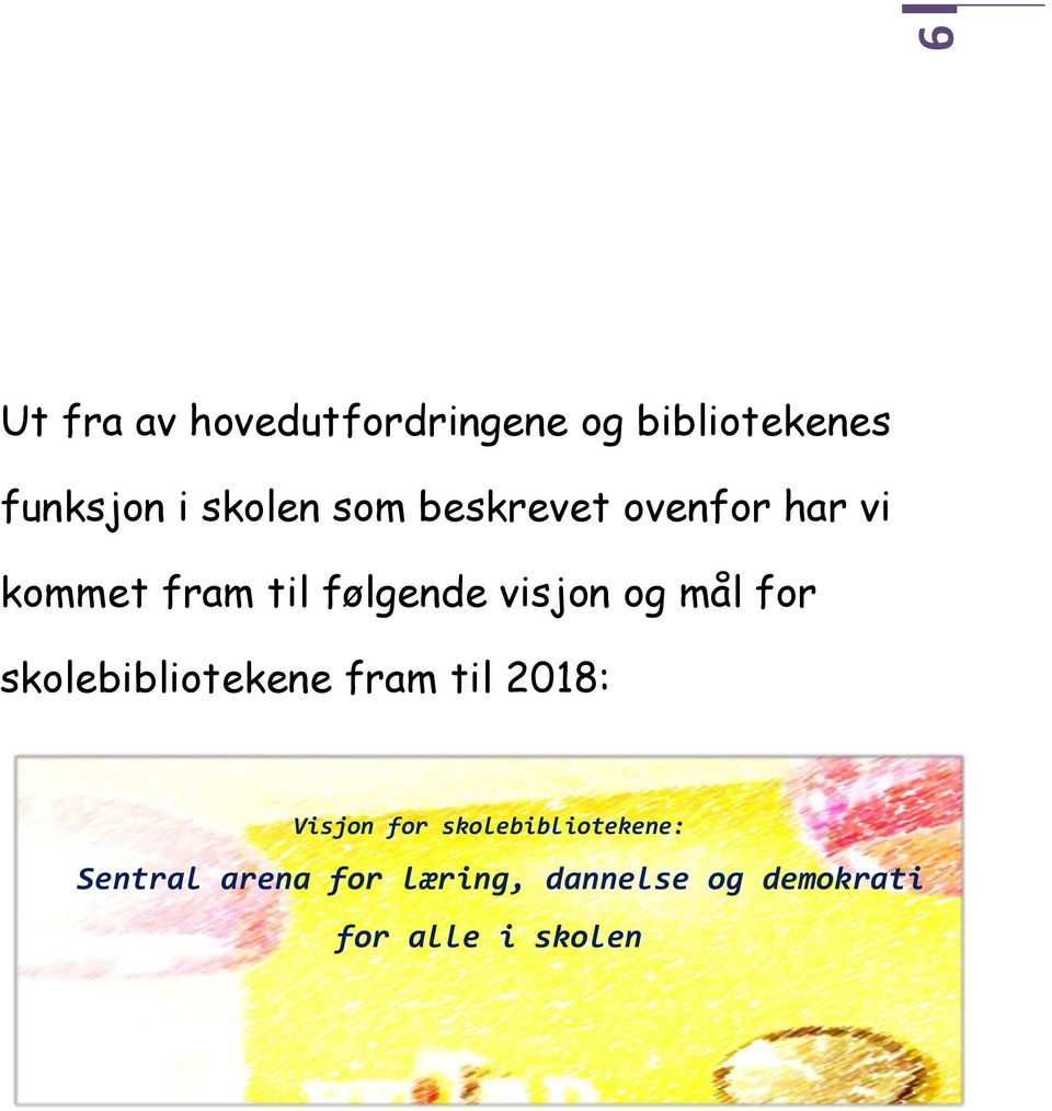 for skolebibliotekene fram til 2018: Visjon for skolebibliotekene: