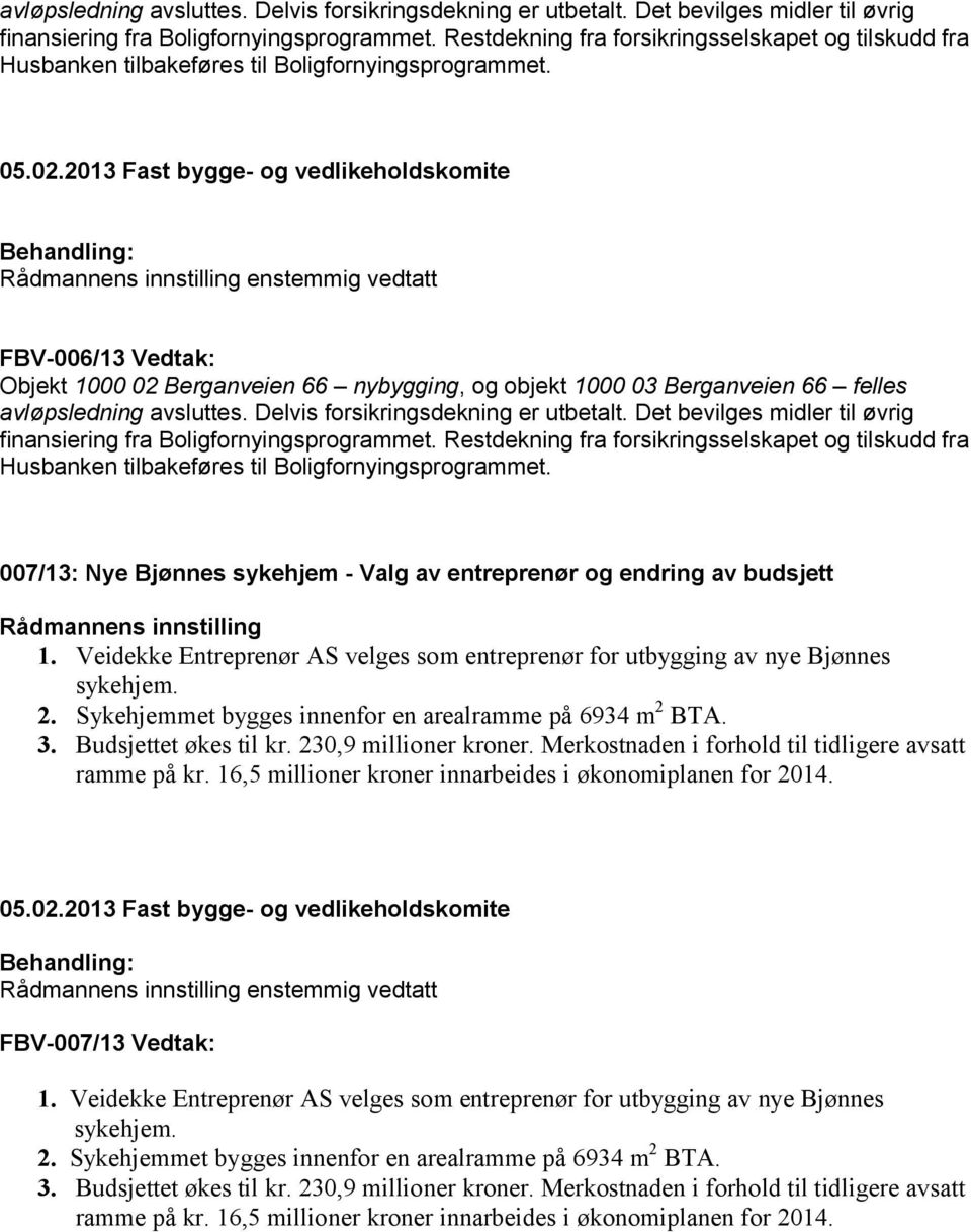 FBV-006/13 Vedtak: Objekt 1000 02 Berganveien 66 nybygging, og objekt 1000 03 Berganveien 66 felles   007/13: Nye Bjønnes sykehjem - Valg av entreprenør og endring av budsjett 1.