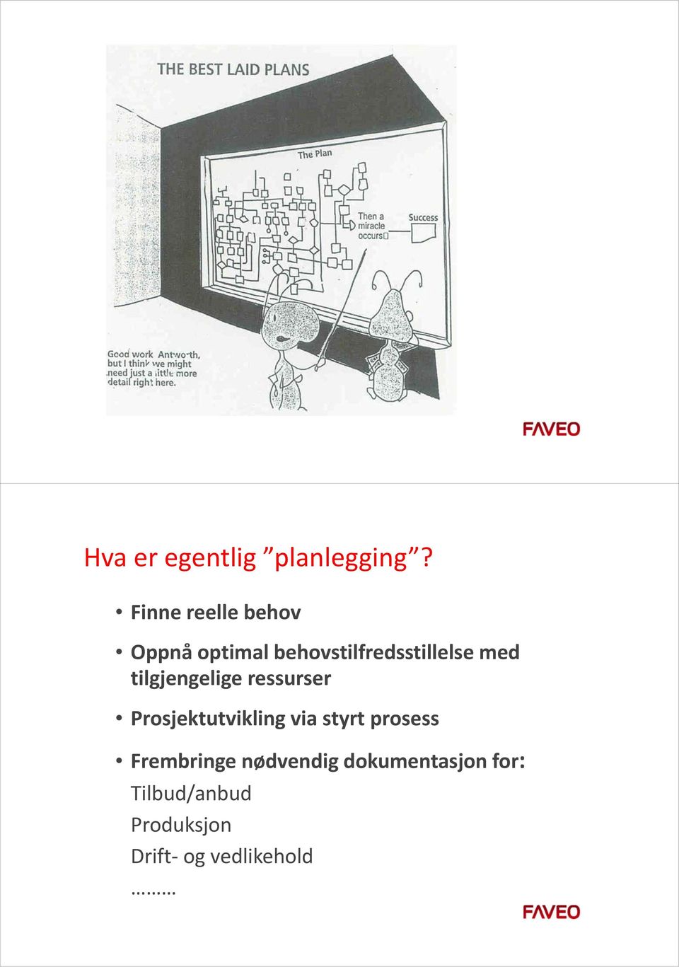 med tilgjengelige ressurser Prosjektutvikling via styrt