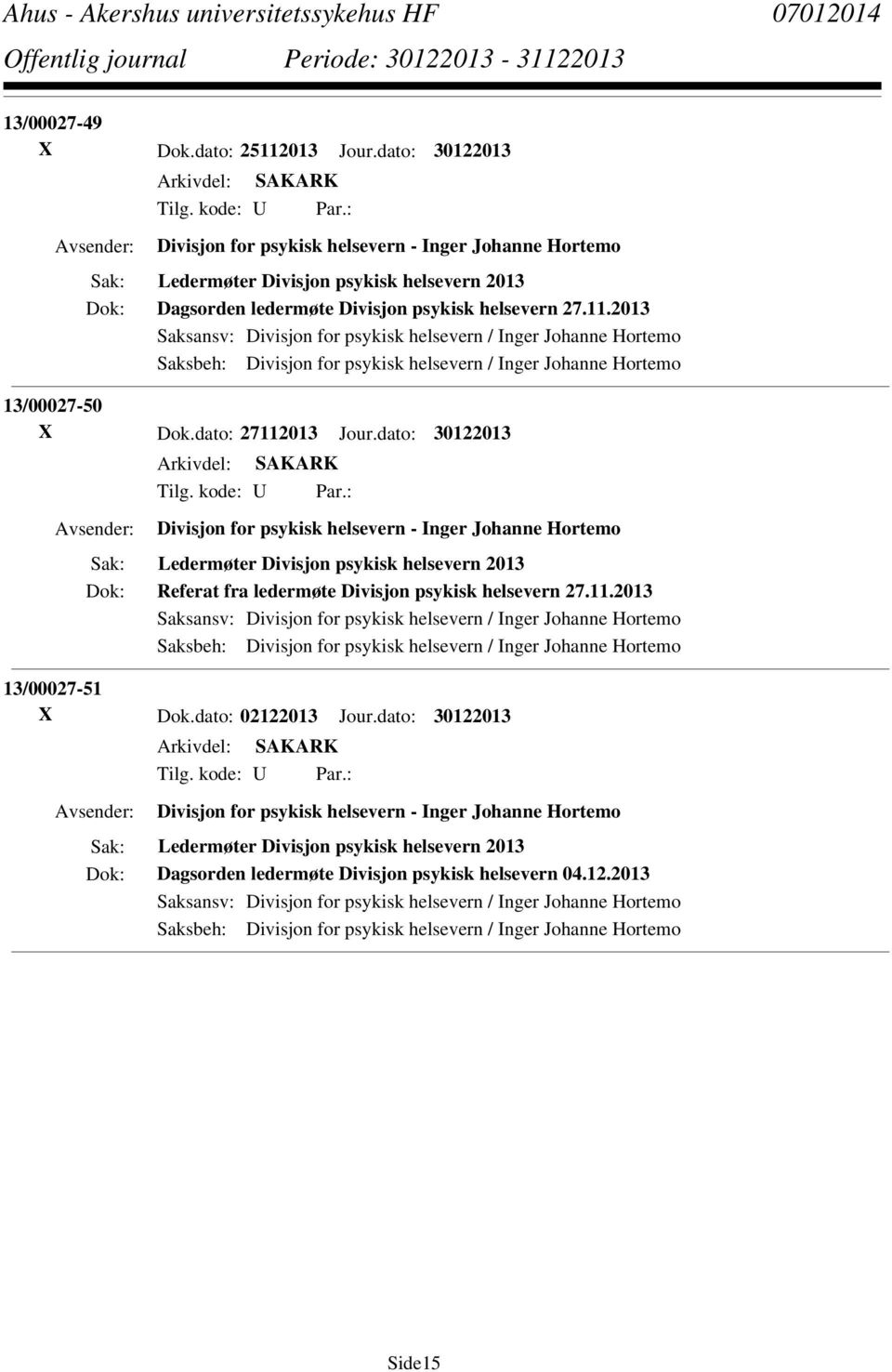 2013 Saksansv: Divisjon for psykisk helsevern / Inger Johanne Hortemo Saksbeh: Divisjon for psykisk helsevern / Inger Johanne Hortemo 13/00027-50 X Dok.dato: 27112013 Jour.dato: 30122013 Tilg.