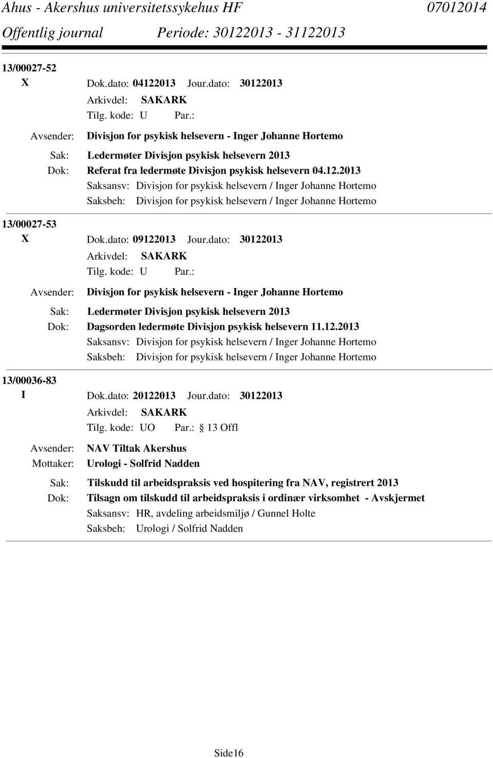 2013 Saksansv: Divisjon for psykisk helsevern / Inger Johanne Hortemo Saksbeh: Divisjon for psykisk helsevern / Inger Johanne Hortemo 13/00027-53 X Dok.dato: 09122013 Jour.dato: 30122013 Tilg.