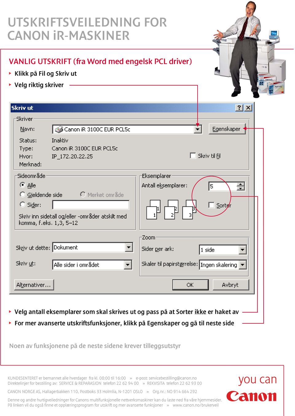 ikke er haket av For mer avanserte utskriftsfunksjoner, klikk på Egenskaper og