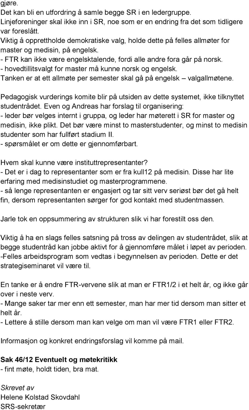 - hovedtillitsvalgt for master må kunne norsk og engelsk. Tanken er at ett allmøte per semester skal gå på engelsk valgallmøtene.