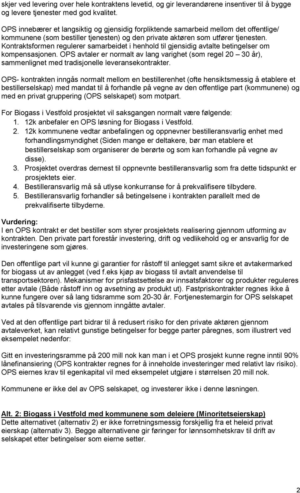 Kontraktsformen regulerer samarbeidet i henhold til gjensidig avtalte betingelser om kompensasjonen.