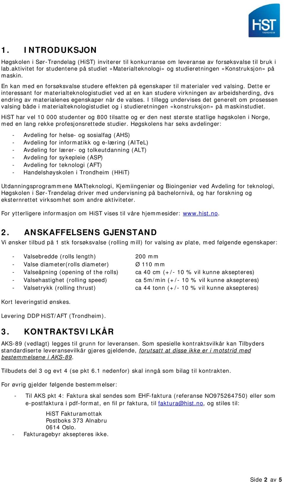 Dette er interessant for materialteknologistudiet ved at en kan studere virkningen av arbeidsherding, dvs endring av materialenes egenskaper når de valses.