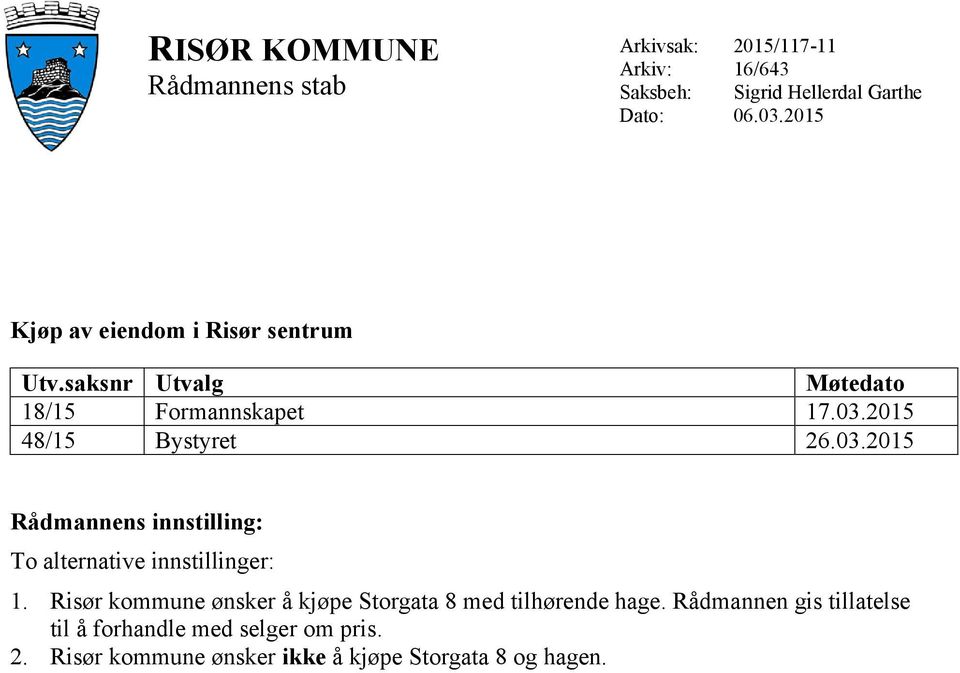 2015 48/15 Bystyret 26.03.2015 Rådmannens innstilling: To alternative innstillinger: 1.