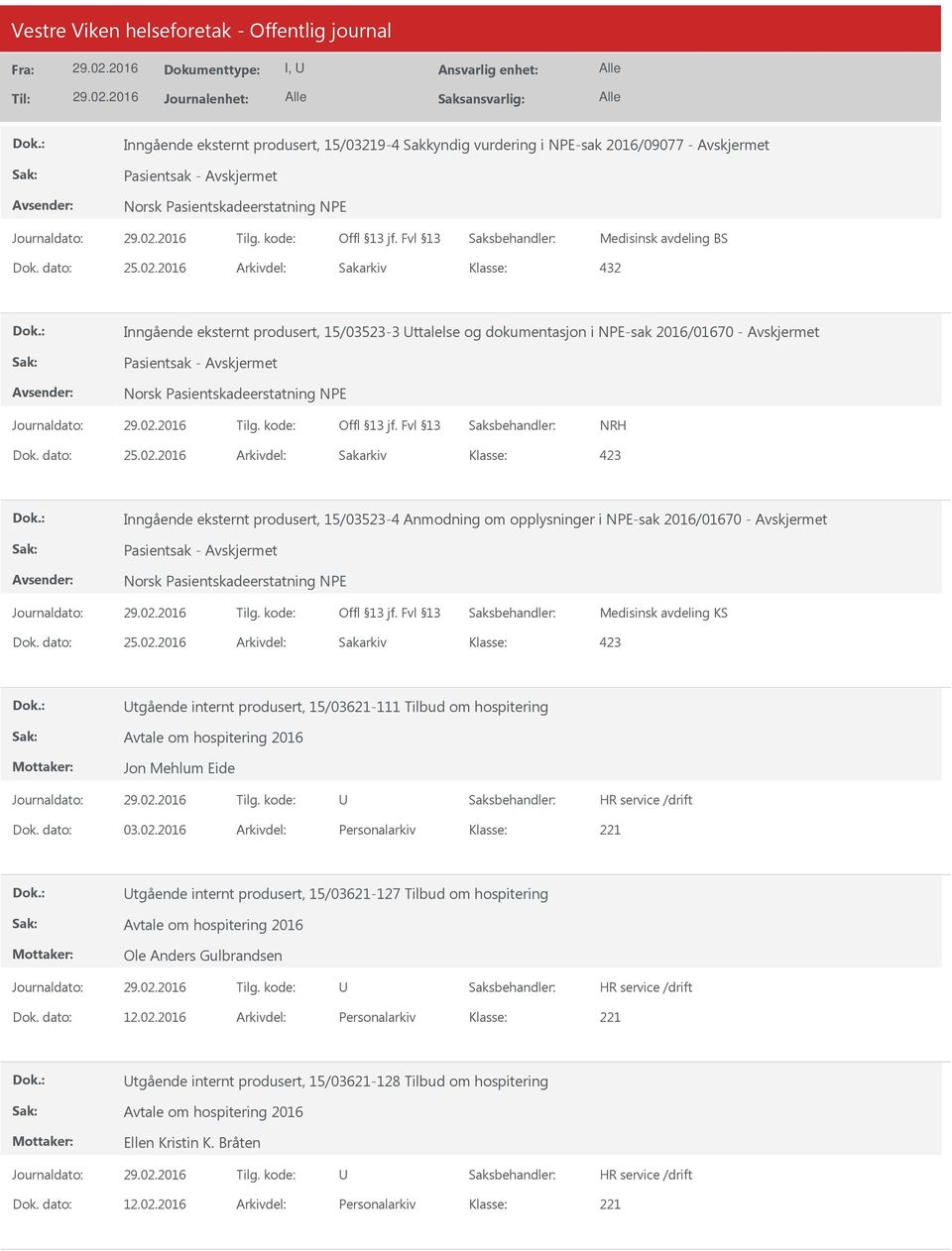 2016 Arkivdel: Sakarkiv Inngående eksternt produsert, 15/03523-4 Anmodning om opplysninger i NPE-sak 2016/01670 - Pasientsak - Norsk Pasientskadeerstatning NPE Medisinsk avdeling KS Dok. dato: 25.02.