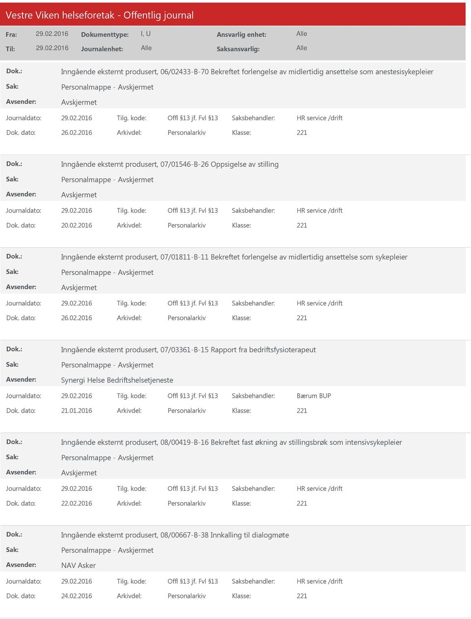 dato: 21.01.2016 Arkivdel: Personalarkiv Inngående eksternt produsert, 08/00419-B-16 Bekreftet fast økning av stillingsbrøk som intensivsykepleier Personalmappe - Dok. dato: 22.02.