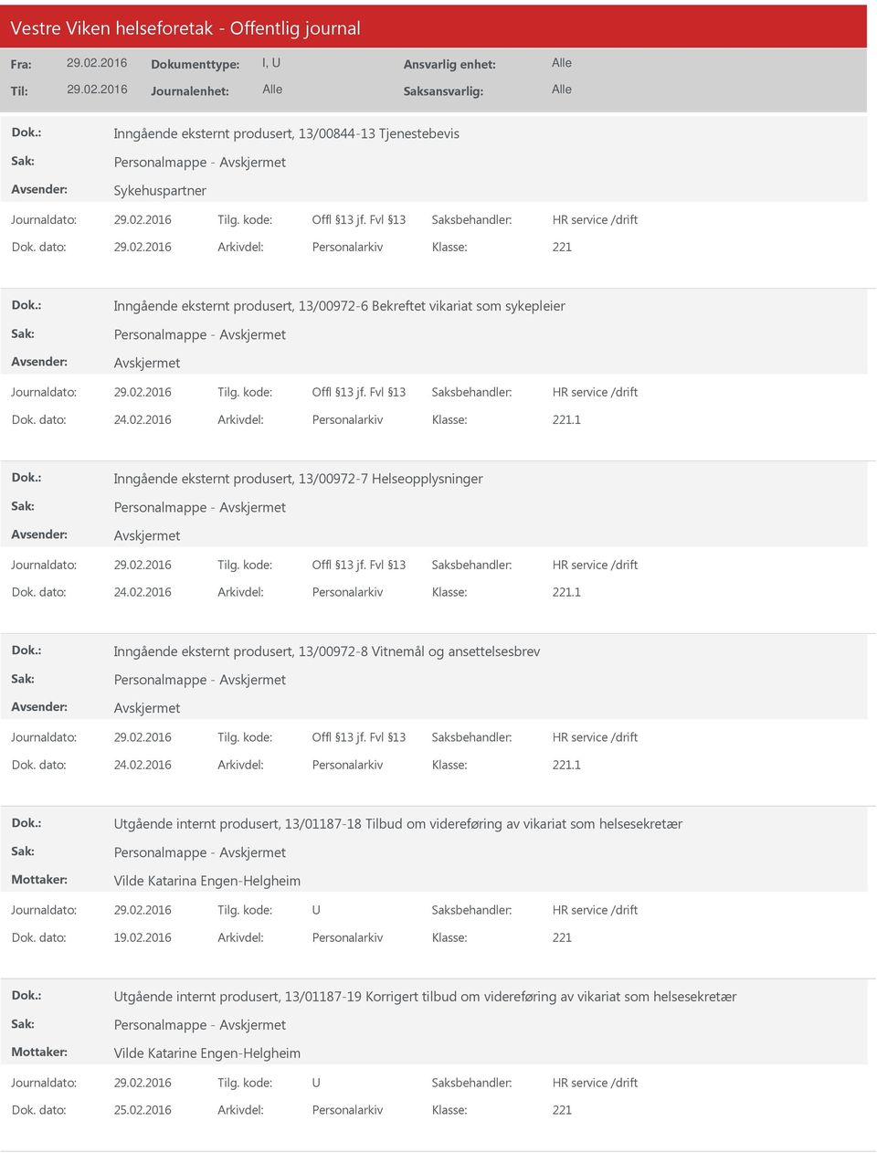 1 Inngående eksternt produsert, 13/00972-7 Helseopplysninger Personalmappe - Dok. dato: 24.02.2016 Arkivdel: Personalarkiv.