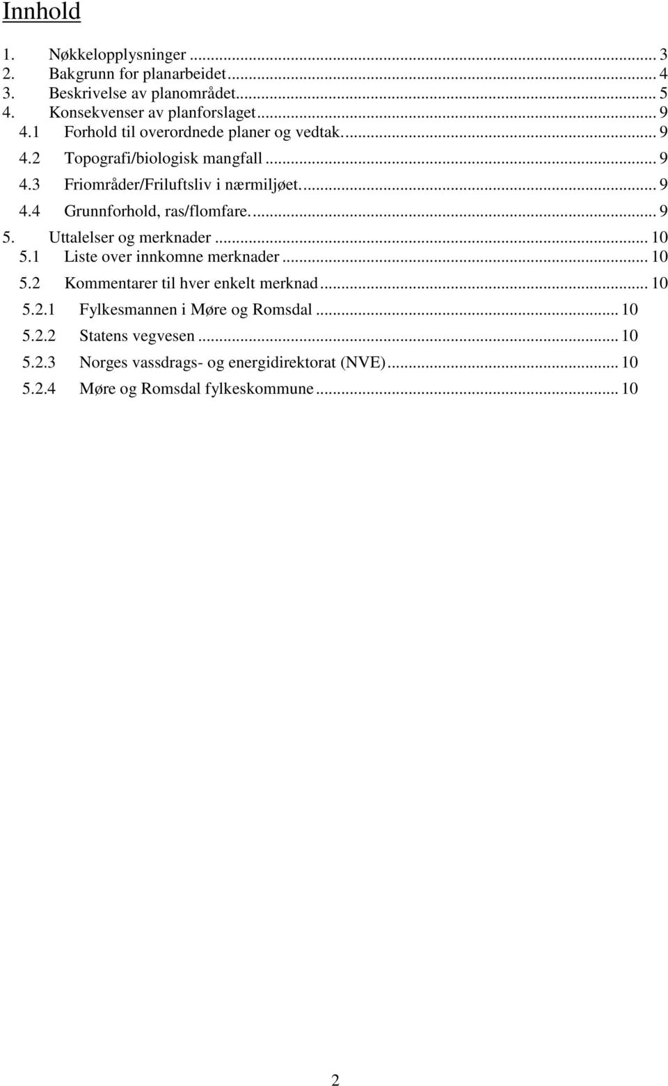 ... 9 5. Uttalelser og merknader... 10 5.1 Liste over innkomne merknader... 10 5.2 Kommentarer til hver enkelt merknad... 10 5.2.1 Fylkesmannen i Møre og Romsdal.