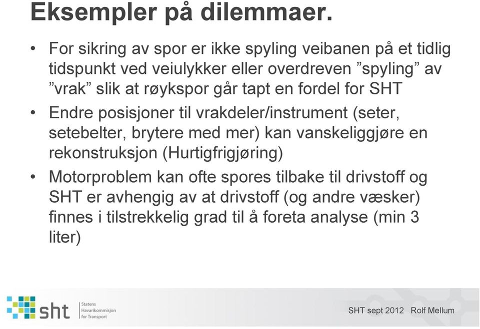 at røykspor går tapt en fordel for SHT Endre posisjoner til vrakdeler/instrument (seter, setebelter, brytere med mer) kan