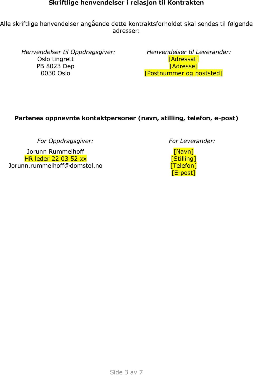 [Adressat] [Adresse] [Postnummer og poststed] Partenes oppnevnte kontaktpersoner (navn, stilling, telefon, e-post) For