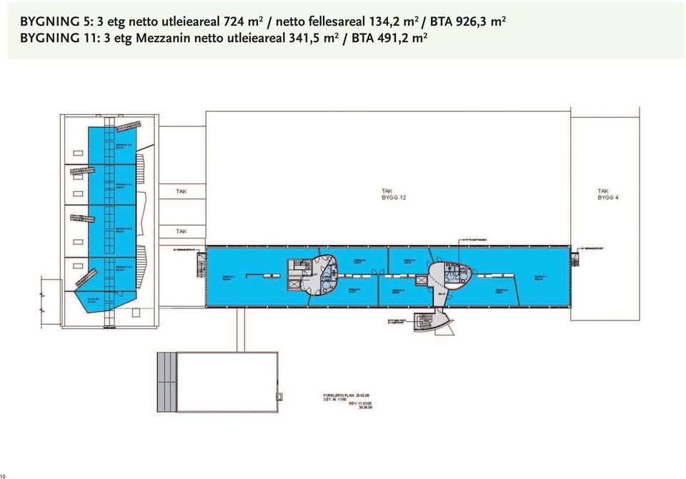 BTA 926,3 m 2 BYGNING 11: 3 etg Mezzanin