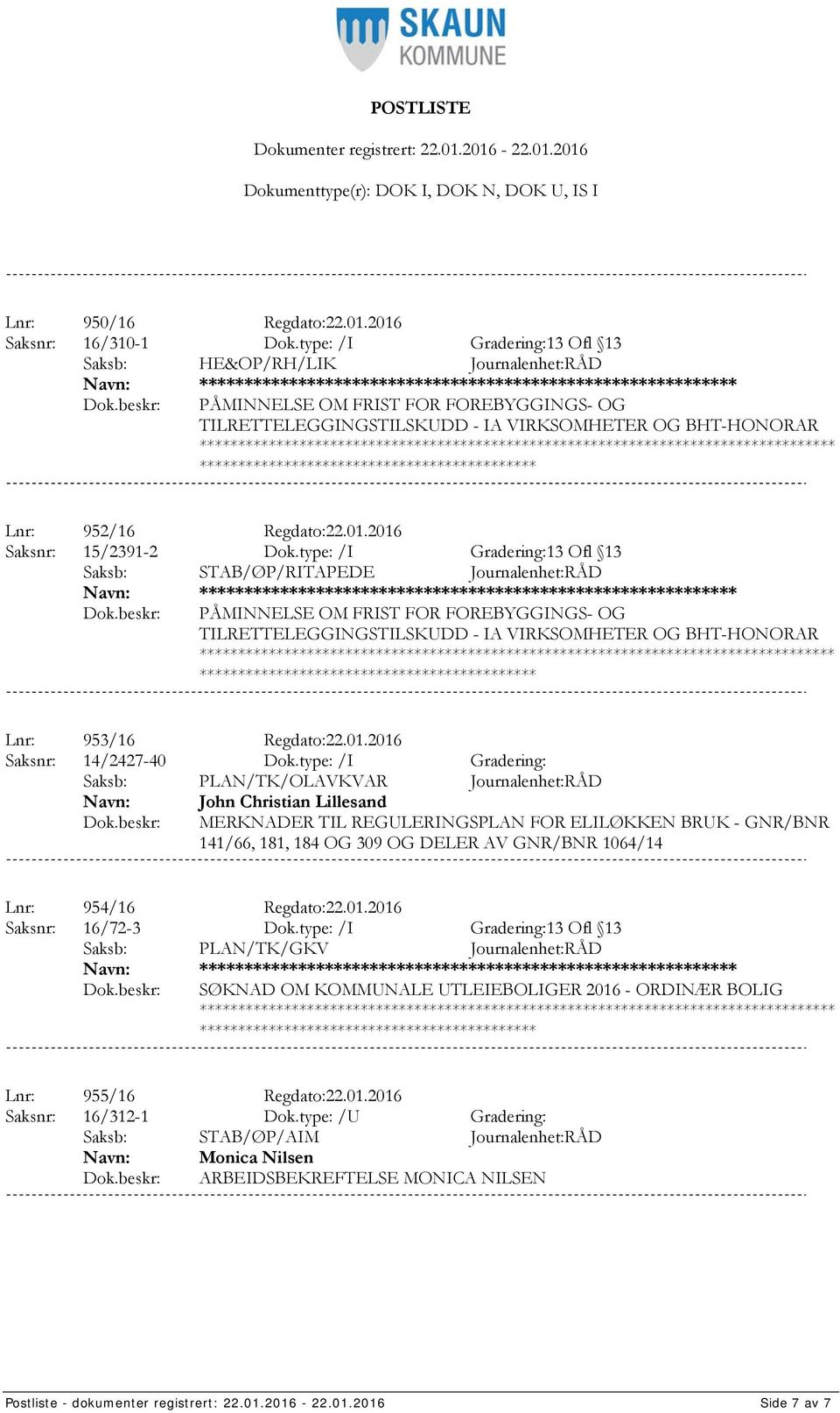 *************************************** Lnr: 952/16 Regdato:22.01.2016 Saksnr: 15/2391-2 Dok.