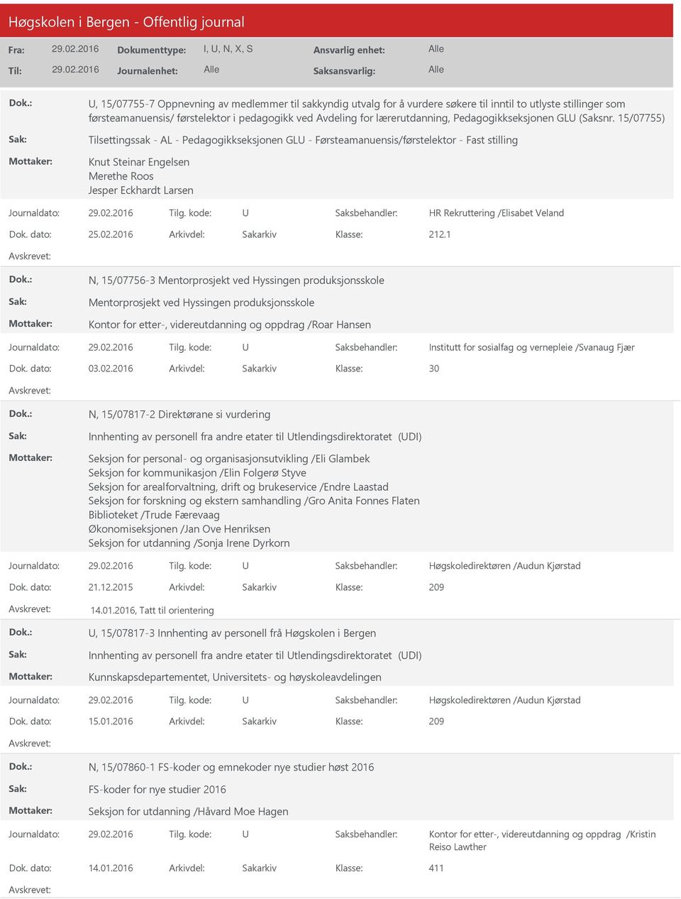 15/07755) Tilsettingssak - AL - Pedagogikkseksjonen GL - Førsteamanuensis/førstelektor - Fast stilling Knut Steinar Engelsen Merethe Roos Jesper Eckhardt Larsen HR Rekruttering /Elisabet Veland Dok.