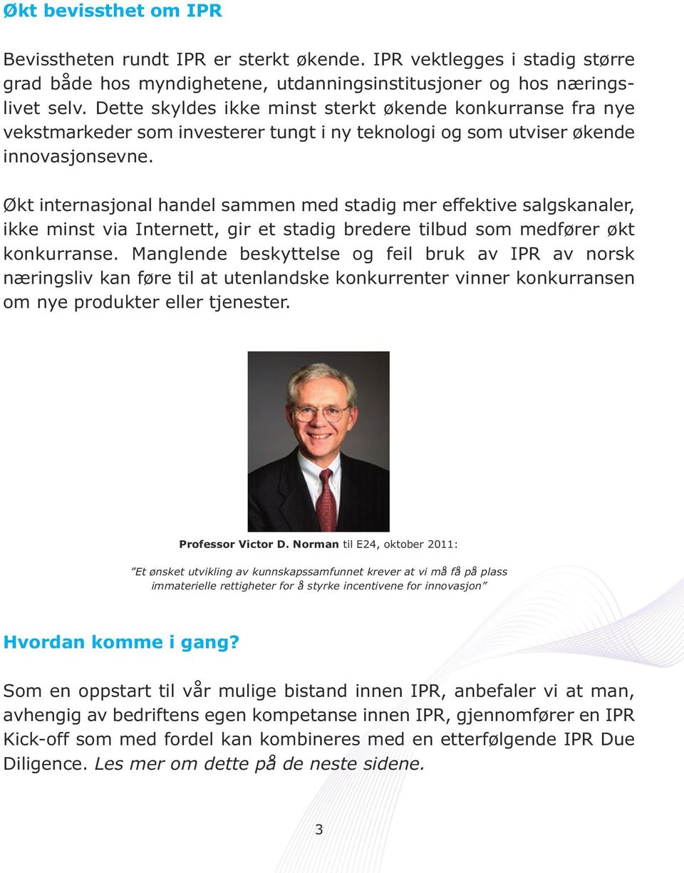 Økt internasjonal handel sammen med stadig mer effektive salgskanaler, ikke minst via Internett, gir et stadig bredere tilbud som medfører økt konkurranse.