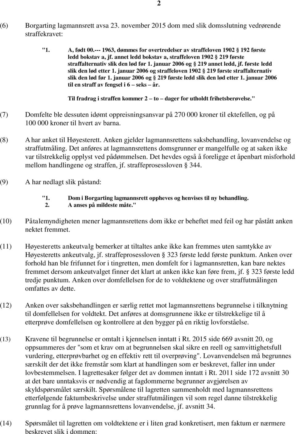 januar 2006 og 219 annet ledd, jf. første ledd slik den lød etter 1. januar 2006 og straffeloven 1902 219 første straffalternativ slik den lød før 1.