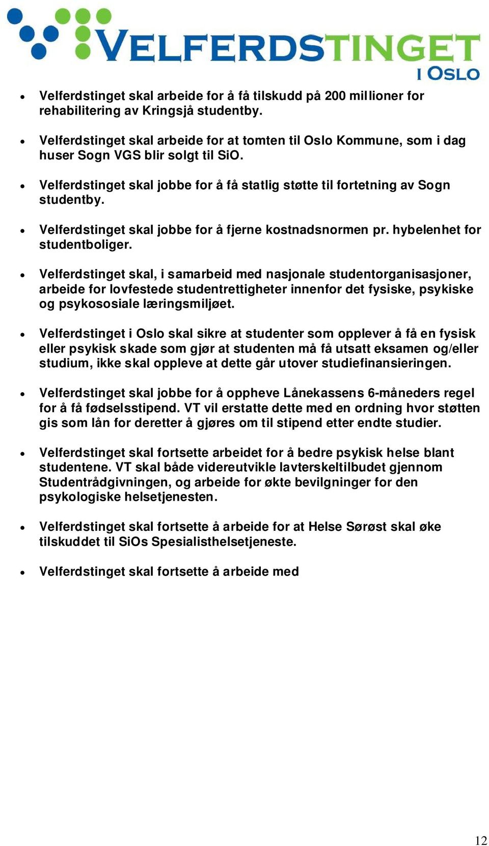 Velferdstinget skal jobbe for å fjerne kostnadsnormen pr. hybelenhet for studentboliger.